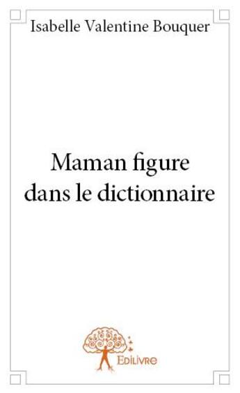 Couverture du livre « Maman figure dans le dictionnaire » de Isabelle Valentine-Bouquer aux éditions Edilivre