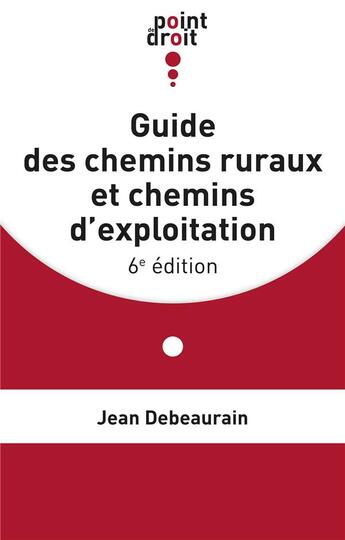 Couverture du livre « Guide des chemins ruraux et chemins d'exploitation (6e édition) » de Jean Debeaurain aux éditions Edilaix