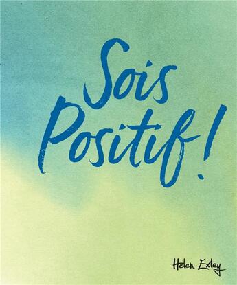 Couverture du livre « Sois positif ! » de Helen Exley aux éditions Exley
