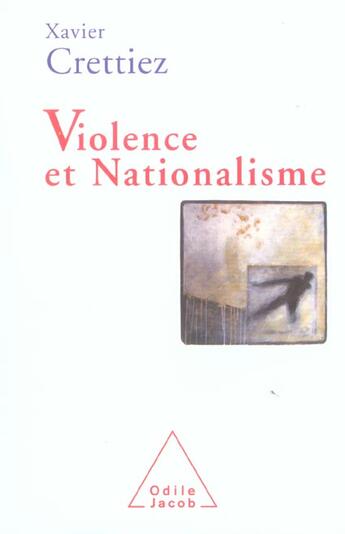 Couverture du livre « Violence et nationalisme » de Xavier Crettiez aux éditions Odile Jacob