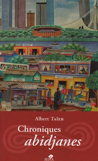 Couverture du livre « Chroniques abidjanes » de Albert Taieb aux éditions Sepia