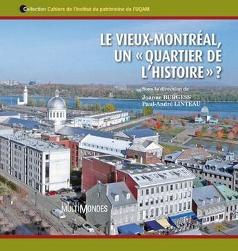 Couverture du livre « Le Vieux-Montréal, un « quartier de l?histoire » ? » de Paul-Andre Linteau et Joanne Burgess aux éditions Multimondes