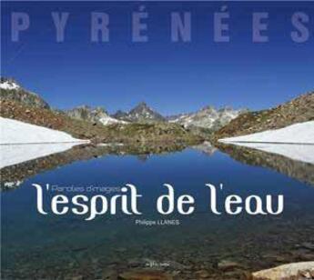 Couverture du livre « Pyrénées ; l'esprit de l'eau » de Philippe Llanes aux éditions Au Fil Du Temps