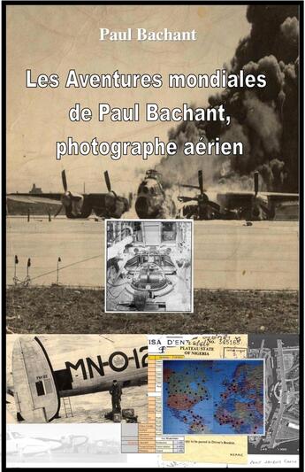 Couverture du livre « Les aventures mondiales de Paul Bachant, photographe aérien » de Paul Bachant aux éditions Editions Archimede