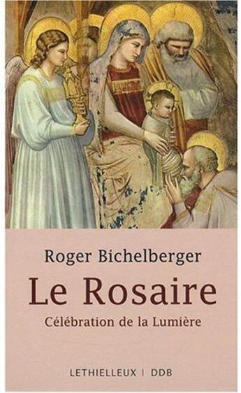 Couverture du livre « Le rosaire ; célébration de la lumière » de Roger Bichelberger aux éditions Lethielleux