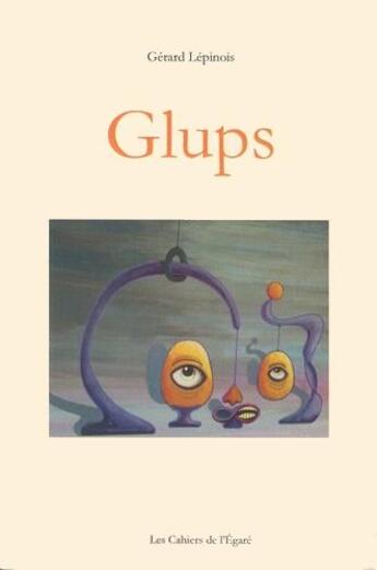 Couverture du livre « Glups » de Gerard Lepinois aux éditions Cahiers De L'egare