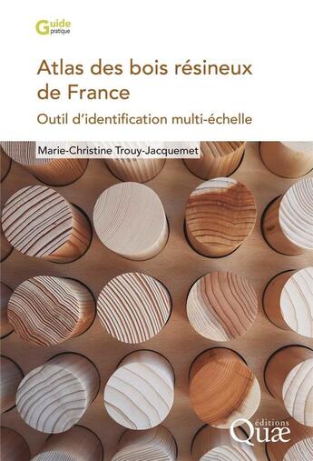 Couverture du livre « Atlas des bois résineux de France : outil d'identification multi-échelle » de Marie-Christine Trouy-Jacquemet aux éditions Quae