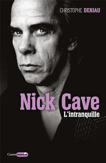 Couverture du livre « Nick Cave ; l'intranquille » de Christophe Deniau aux éditions Castor Astral