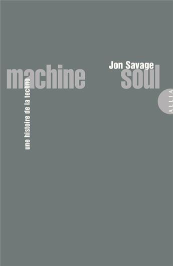 Couverture du livre « Machine soul, une histoire de la techno » de Jon Savage aux éditions Allia
