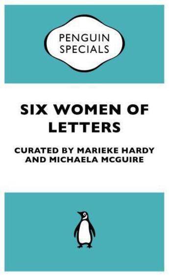 Couverture du livre « Six Women of Letters: Penguin Specials » de Mcguire Michaela aux éditions Penguin Books Ltd Digital