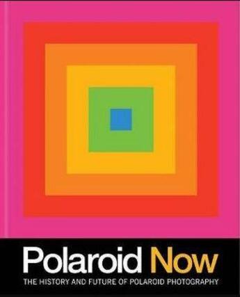 Couverture du livre « Polaroid now » de Steve Crist aux éditions Chronicle Books