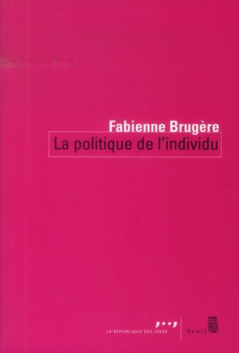 Couverture du livre « La politique de l'individu » de Fabienne Brugere aux éditions Seuil
