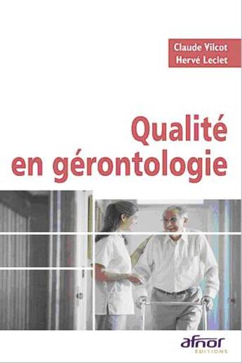 Couverture du livre « Qualité en gérontologie ; questions et outils pour agir » de Leclet/Vilcot aux éditions Afnor