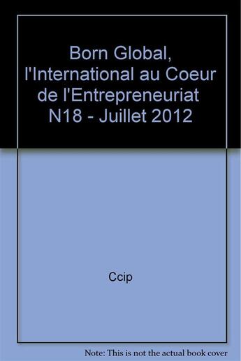 Couverture du livre « Born global, l'international au coeur de l'entrepreneuriat n18 - juillet 2012 » de Ccip aux éditions Cci Paris