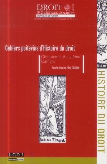Couverture du livre « Cahiers poitevins d'histoire du droit ; cinquième et sixième cahiers » de Eric Gojosso aux éditions Universite De Poitiers