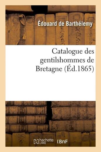 Couverture du livre « Catalogue des gentilshommes de Bretagne (Éd.1865) » de Manuel Francisco De aux éditions Hachette Bnf