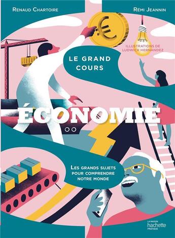 Couverture du livre « Le grand cours économie : les grands sujets pour comprendre notre monde » de Renaud Chartoire et Remi Jeannin aux éditions Hachette Pratique