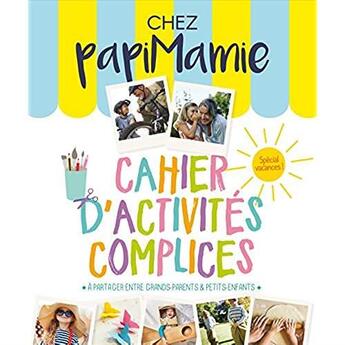 Couverture du livre « Cahier D'Activites Complices 2017 Chez Papimamie Special Vacances » de  aux éditions Editions 365