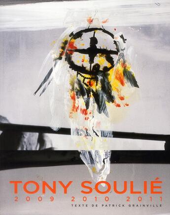 Couverture du livre « Tony Soulié 2009/2010/2011 » de Patrick Grainville aux éditions Gourcuff Gradenigo