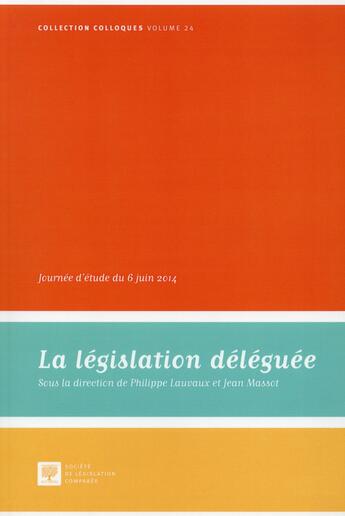 Couverture du livre « La législation déléguée ; journée d'étude du 6 juin 2014 » de  aux éditions Ste De Legislation Comparee