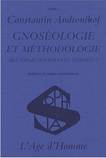 Couverture du livre « Gnoséologie et méthodologie ; que sais-je, pourquoi et comment ? » de Andronikof/Androniko aux éditions L'age D'homme