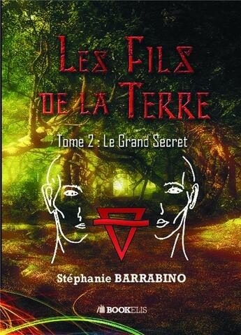 Couverture du livre « Les fils de la terre t.2 ; le grand secret » de Stephanie Barrabino aux éditions Bookelis