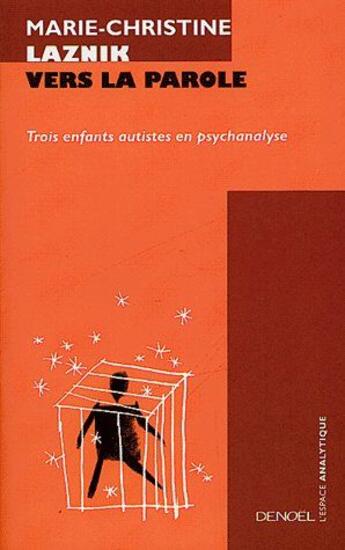 Couverture du livre « Vers la parole ; trois enfants autistes en psychologie » de Laznik M-C. aux éditions Denoel