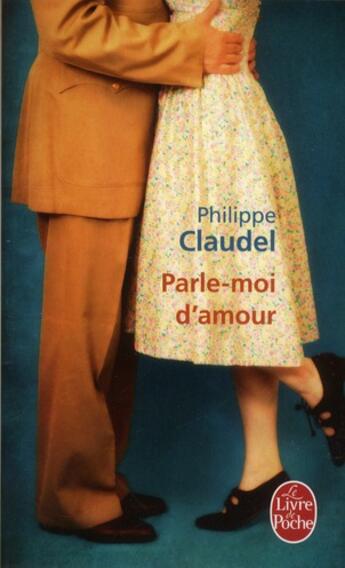 Couverture du livre « Parle-moi d'amour » de Philippe Claudel aux éditions Le Livre De Poche
