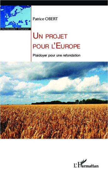 Couverture du livre « Un projet pour l'Europe ; plaidoyer pour une refondation » de Patrice Obert aux éditions L'harmattan
