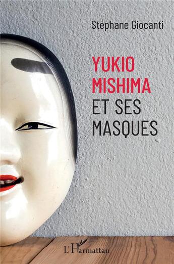 Couverture du livre « Yukio Mishima et ses masques » de Stephane Giocanti aux éditions L'harmattan