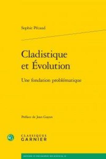 Couverture du livre « Cladistique et évolution ; une fondation problématique » de Pecaud Sophie aux éditions Classiques Garnier