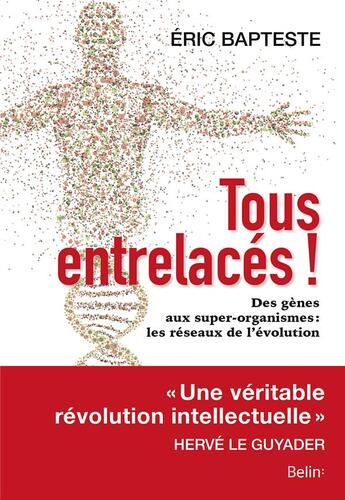 Couverture du livre « Tous entrelacés ! des gènes aux super-organismes : les réseaux de l'évolution » de Eric Bapteste aux éditions Belin