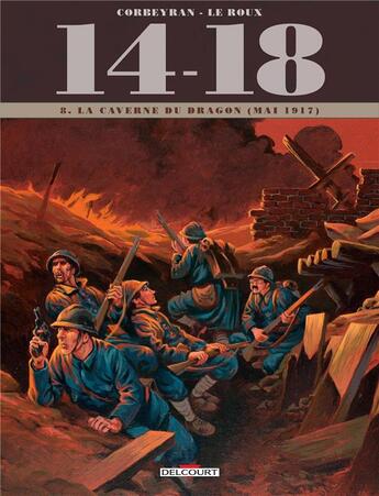 Couverture du livre « 14-18 t.8 : la caverne du dragon (juin 1917) » de Eric Corbeyran et Etienne Le Roux aux éditions Delcourt
