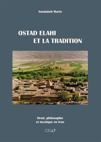 Couverture du livre « Ostad Elahi et la tradition ; droit, philosophie et mystique en Iran » de Soudabeh Marin aux éditions Safran Bruxelles
