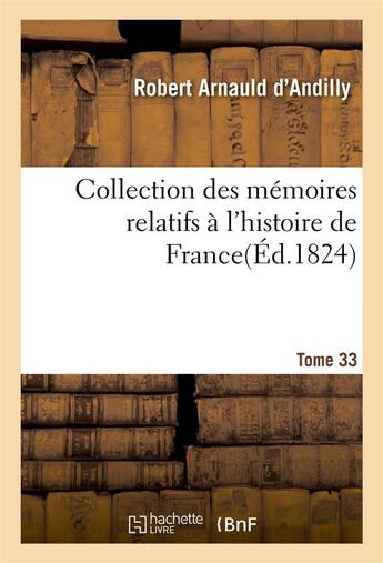 Couverture du livre « Collection des memoires relatifs a l'histoire de france 33, 1 » de Arnauld D'Andilly R. aux éditions Hachette Bnf