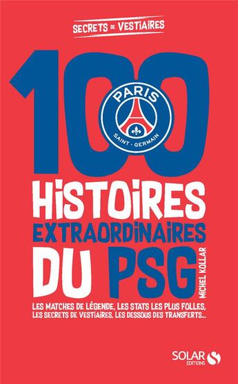 Couverture du livre « 100 histoires extraordinaires du PSG » de Michel Kollar aux éditions Solar