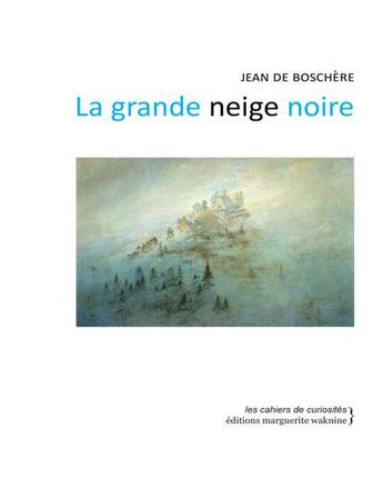 Couverture du livre « La grande neige noire » de Jean De Boschere aux éditions Marguerite Waknine