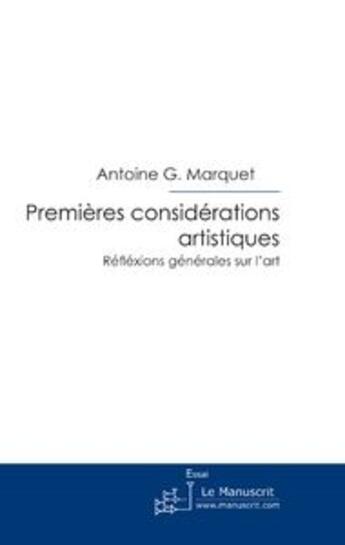 Couverture du livre « Premieres considerations artistiques » de Marquet Antoine aux éditions Editions Le Manuscrit