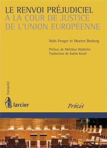 Couverture du livre « Le renvoi préjudiciel à la cour de justice de l'Union européenne » de Morten Broberg et Niels Fenger aux éditions Larcier
