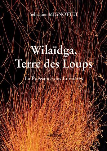 Couverture du livre « Wilaïdga, terre des loups ; la puissance des lumières » de Sebastien Mignottet aux éditions Verone