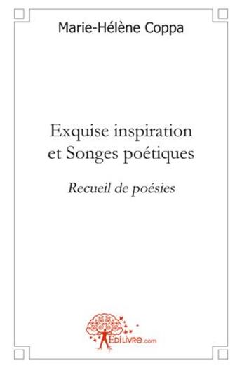 Couverture du livre « Exquise inspiration et songes poetiques - recueil de poesies » de Marie-Helene Coppa aux éditions Edilivre