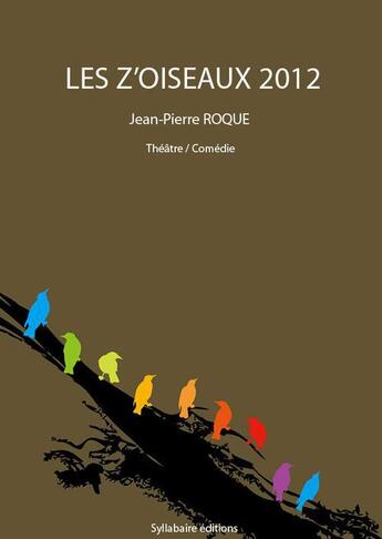 Couverture du livre « Les z'oiseaux 2012 » de Jean-Pierre Roque aux éditions Syllabaire Editions