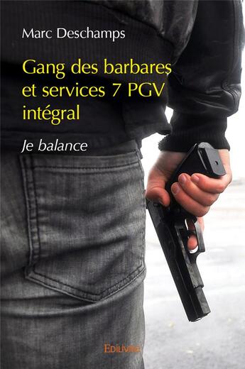 Couverture du livre « Gang des barbares et services 7 PGV intégral » de Marc Deschamps aux éditions Edilivre