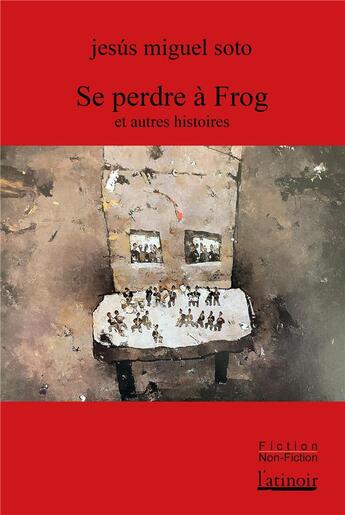 Couverture du livre « Se perdre à Frog et autres histoires » de Jesus Miguel Soto aux éditions Atinoir