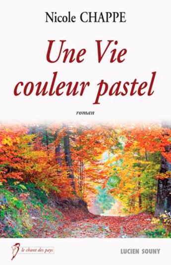 Couverture du livre « Une vie couleur pastel » de Nicole Chappe aux éditions Lucien Souny