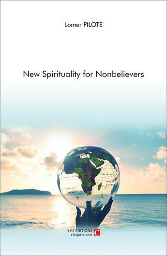 Couverture du livre « New spirituality for nonbelievers » de Lomer Pilote aux éditions Chapitre.com
