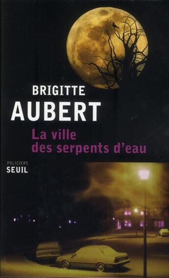 Couverture du livre « La ville des serpents d'eau » de Brigitte Aubert aux éditions Seuil