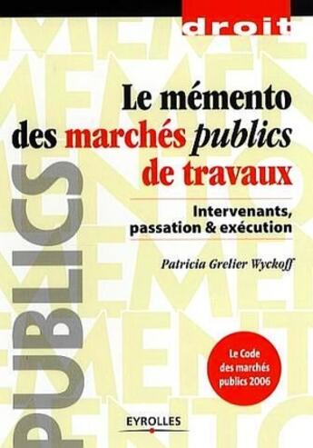 Couverture du livre « Le mémento des marchés publics de travaux » de Patricia Grelier Wyckoff aux éditions Eyrolles