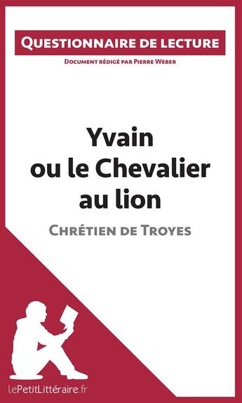 Couverture du livre « Yvain ou le Chevalier au lion de Chrétien de Troyes » de Pierre Weber aux éditions Lepetitlitteraire.fr