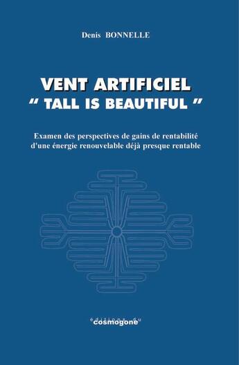 Couverture du livre « Vent artificiel : Tall is beautiful » de Denis Bonnelle aux éditions Cosmogone